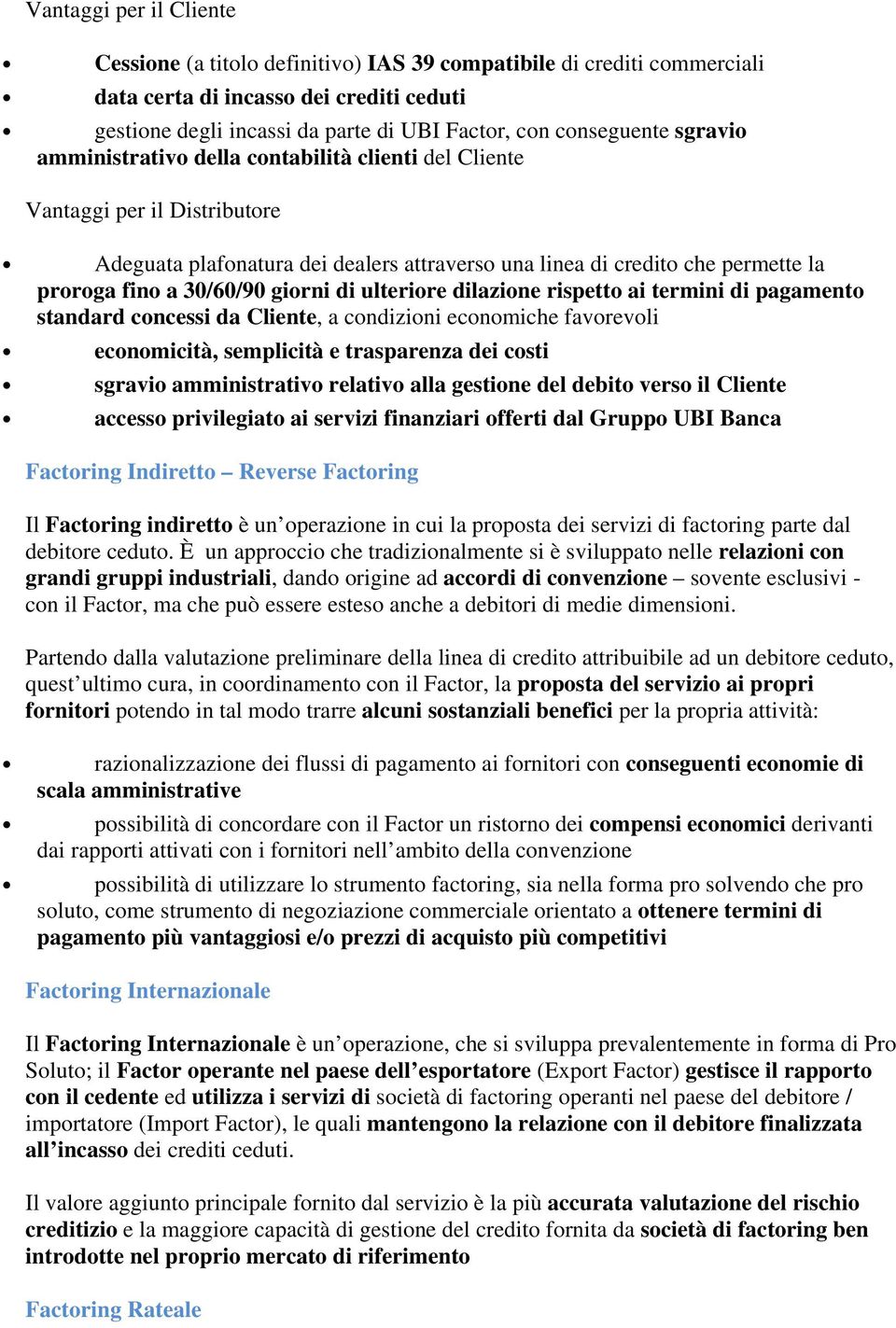 30/60/90 giorni di ulteriore dilazione rispetto ai termini di pagamento standard concessi da Cliente, a condizioni economiche favorevoli economicità, semplicità e trasparenza dei costi sgravio