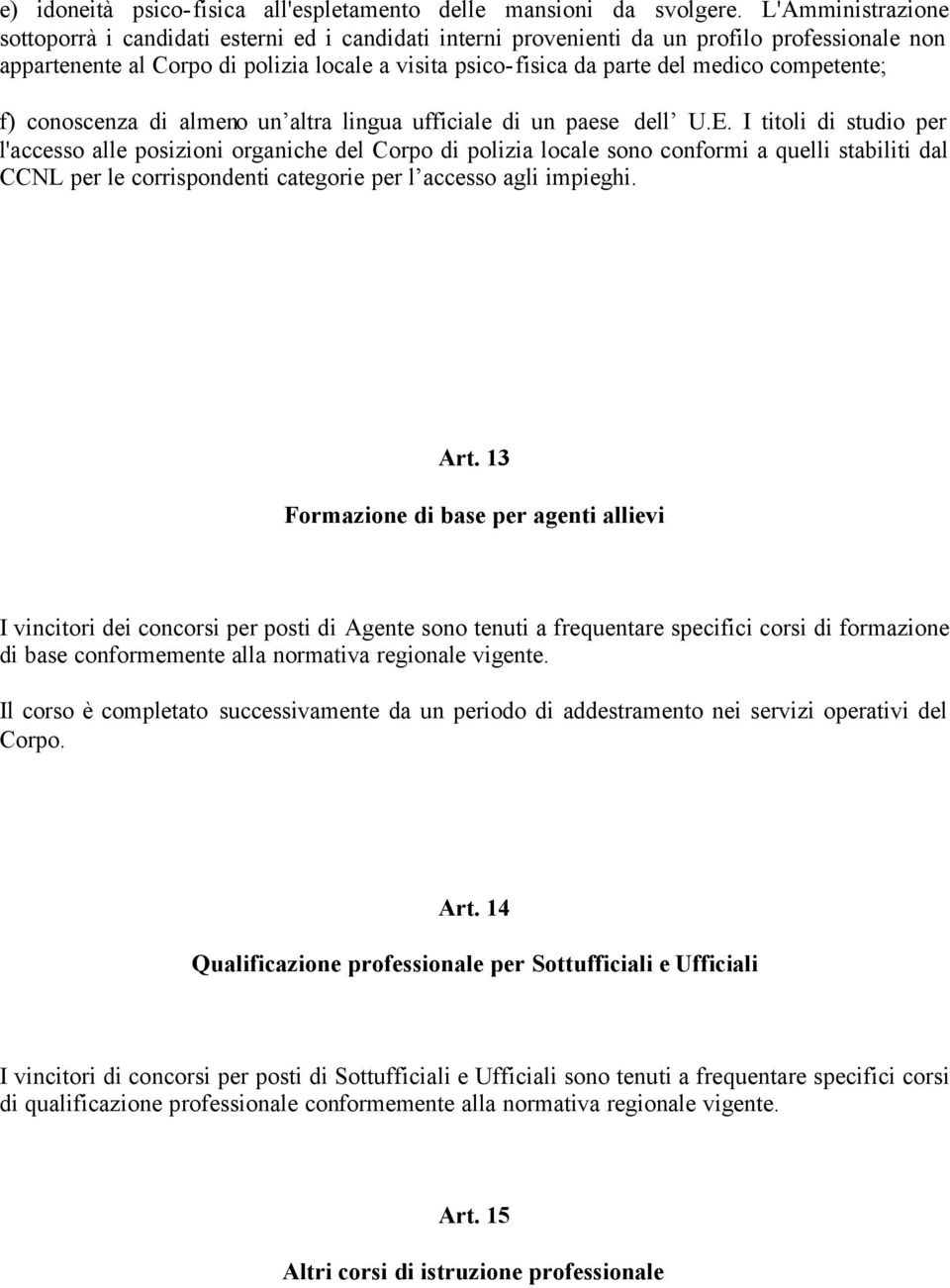 competente; f) conoscenza di almeno un altra lingua ufficiale di un paese dell U.E.