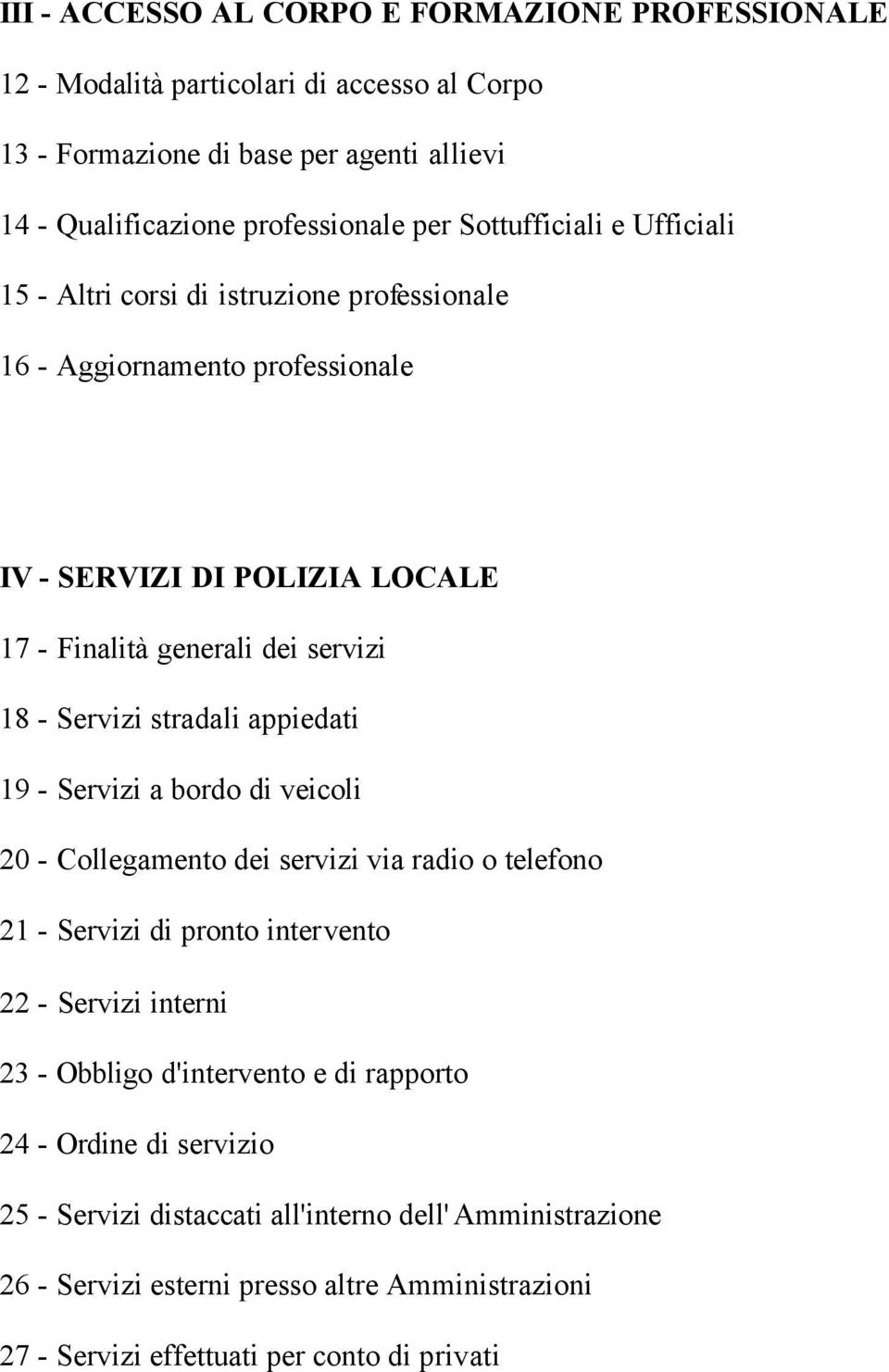 stradali appiedati 19 - Servizi a bordo di veicoli 20 - Collegamento dei servizi via radio o telefono 21 - Servizi di pronto intervento 22 - Servizi interni 23 - Obbligo d'intervento