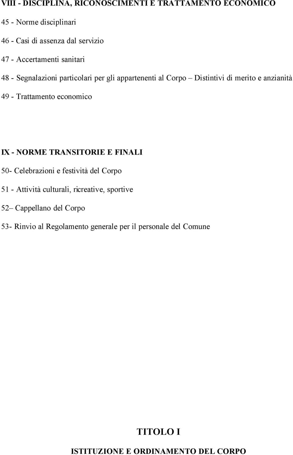 Trattamento economico IX - NORME TRANSITORIE E FINALI 50- Celebrazioni e festività del Corpo 51 - Attività culturali,