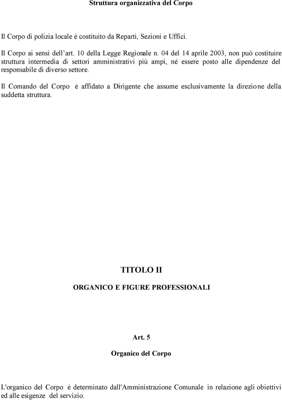 04 del 14 aprile 2003, non può costituire struttura intermedia di settori amministrativi più ampi, né essere posto alle dipendenze del responsabile di