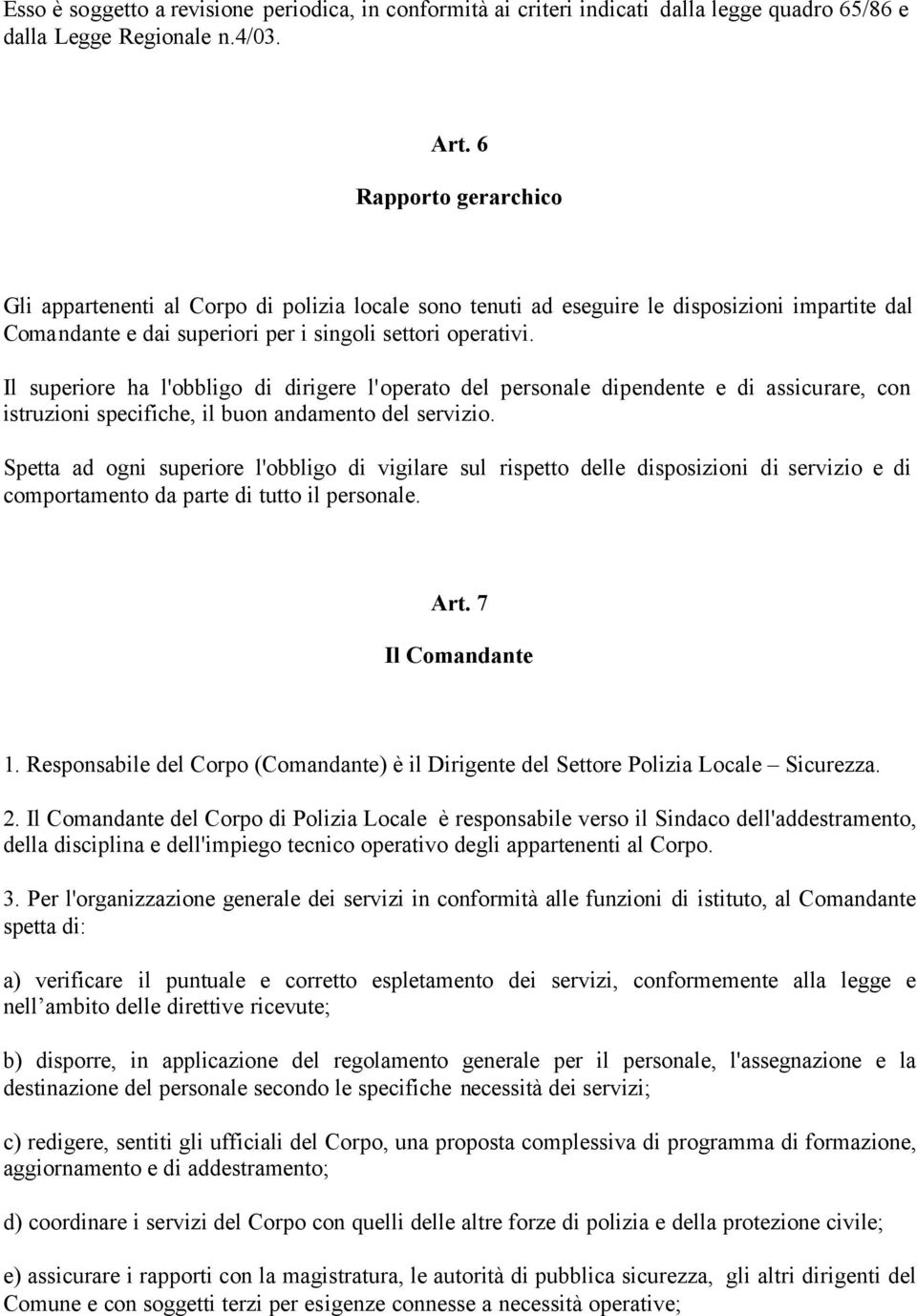 Il superiore ha l'obbligo di dirigere l'operato del personale dipendente e di assicurare, con istruzioni specifiche, il buon andamento del servizio.