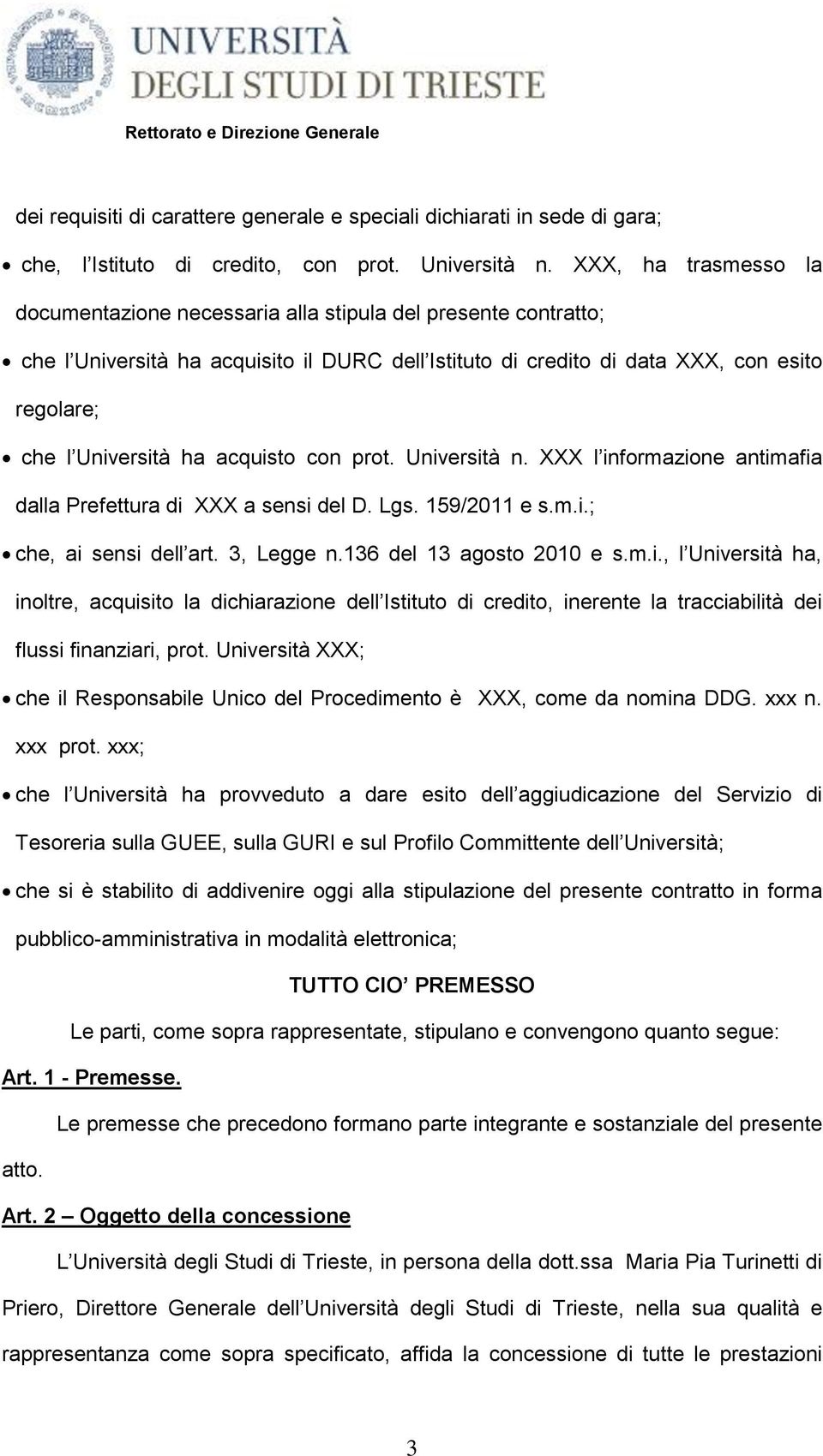 acquisto con prot. Università n. XXX l informazione antimafia dalla Prefettura di XXX a sensi del D. Lgs. 159/2011 e s.m.i.; che, ai sensi dell art. 3, Legge n.136 del 13 agosto 2010 e s.m.i., l Università ha, inoltre, acquisito la dichiarazione dell Istituto di credito, inerente la tracciabilità dei flussi finanziari, prot.