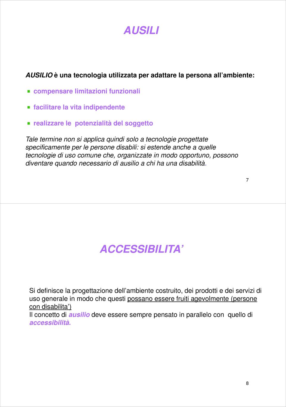 modo opportuno, possono diventare quando necessario di ausilio a chi ha una disabilità.