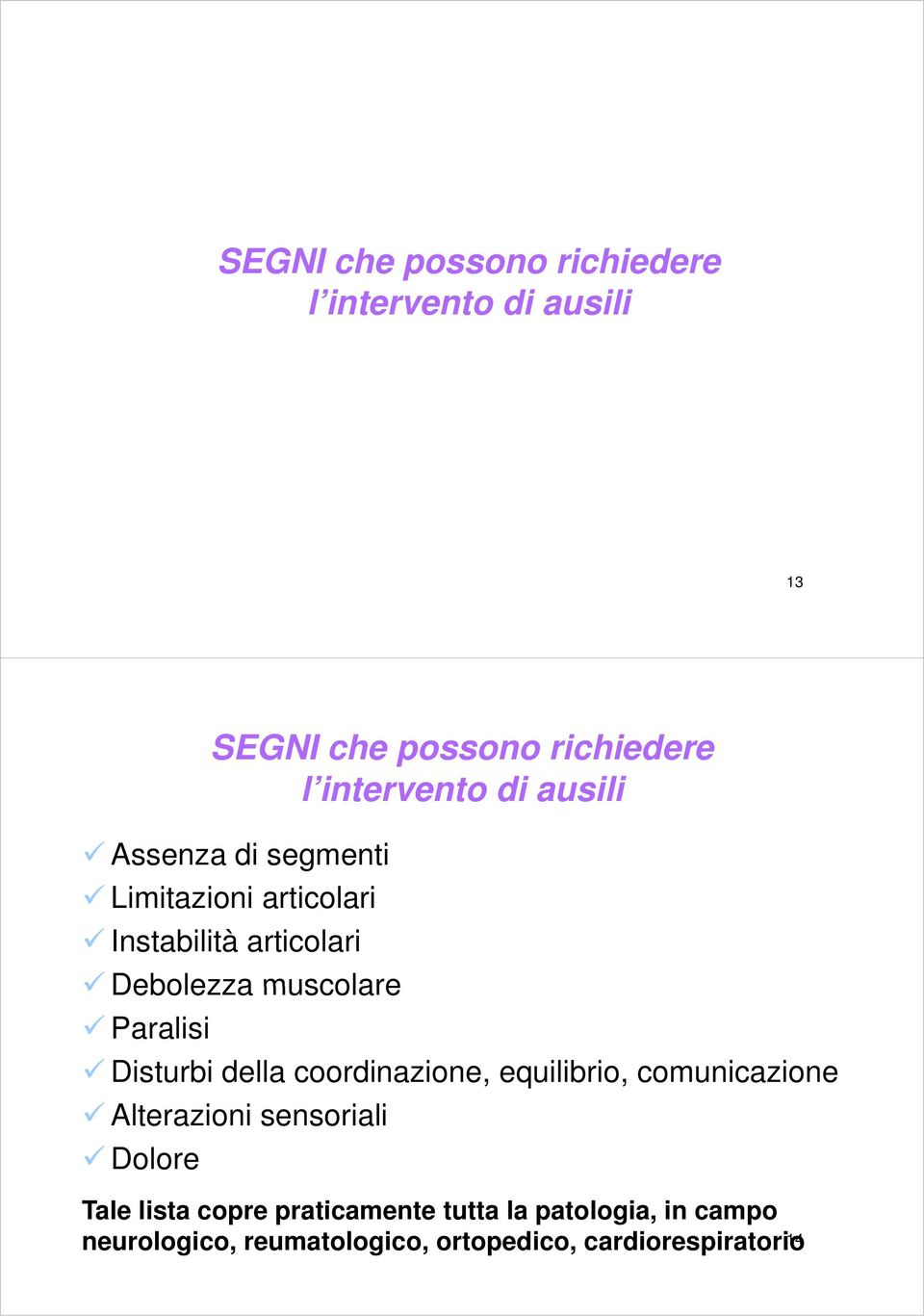 Disturbi della coordinazione, equilibrio, comunicazione Alterazioni sensoriali Dolore Tale lista copre