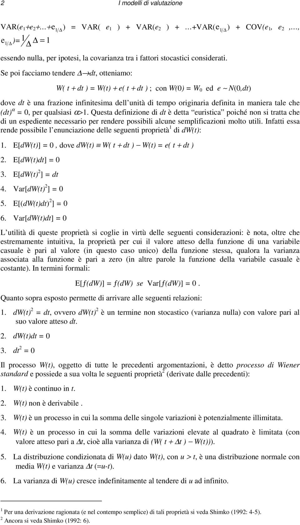 (dt) α = 0, per qualsiasi α>1. Questa definizione di dt è detta euristica poiché non si tratta che di un espediente necessario per rendere possibili alcune semplificazioni molto utili.