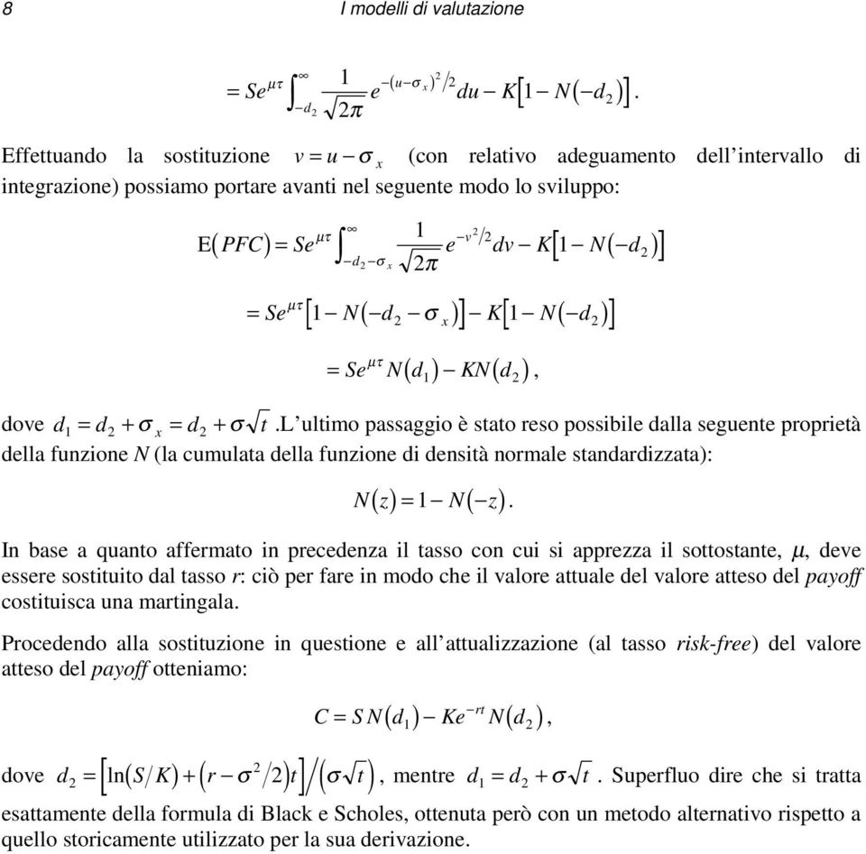 1 v E PFC = Se e dv K 1 N d d σ x π µτ 1 x6 1 6 µτ 1 16 1 6, = Se 1 N d σ K 1 N d = Se N d KN d dove d1 = d + σ x = d +.