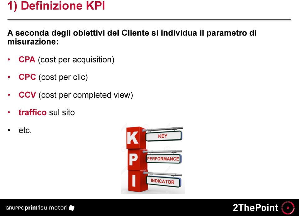 CPA (cost per acquisition) CPC (cost per clic)