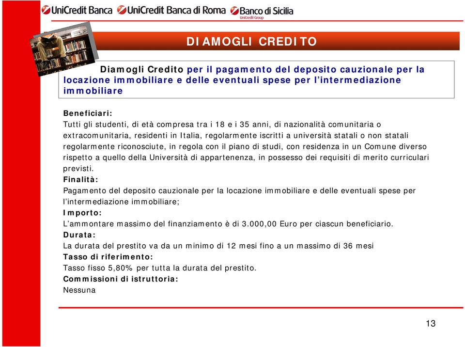 con il piano di studi, con residenza in un Comune diverso rispetto a quello della Università di appartenenza, in possesso dei requisiti di merito curriculari previsti.