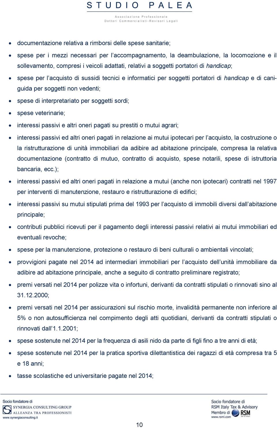 soggetti sordi; spese veterinarie; interessi passivi e altri oneri pagati su prestiti o mutui agrari; interessi passivi ed altri oneri pagati in relazione ai mutui ipotecari per l acquisto, la