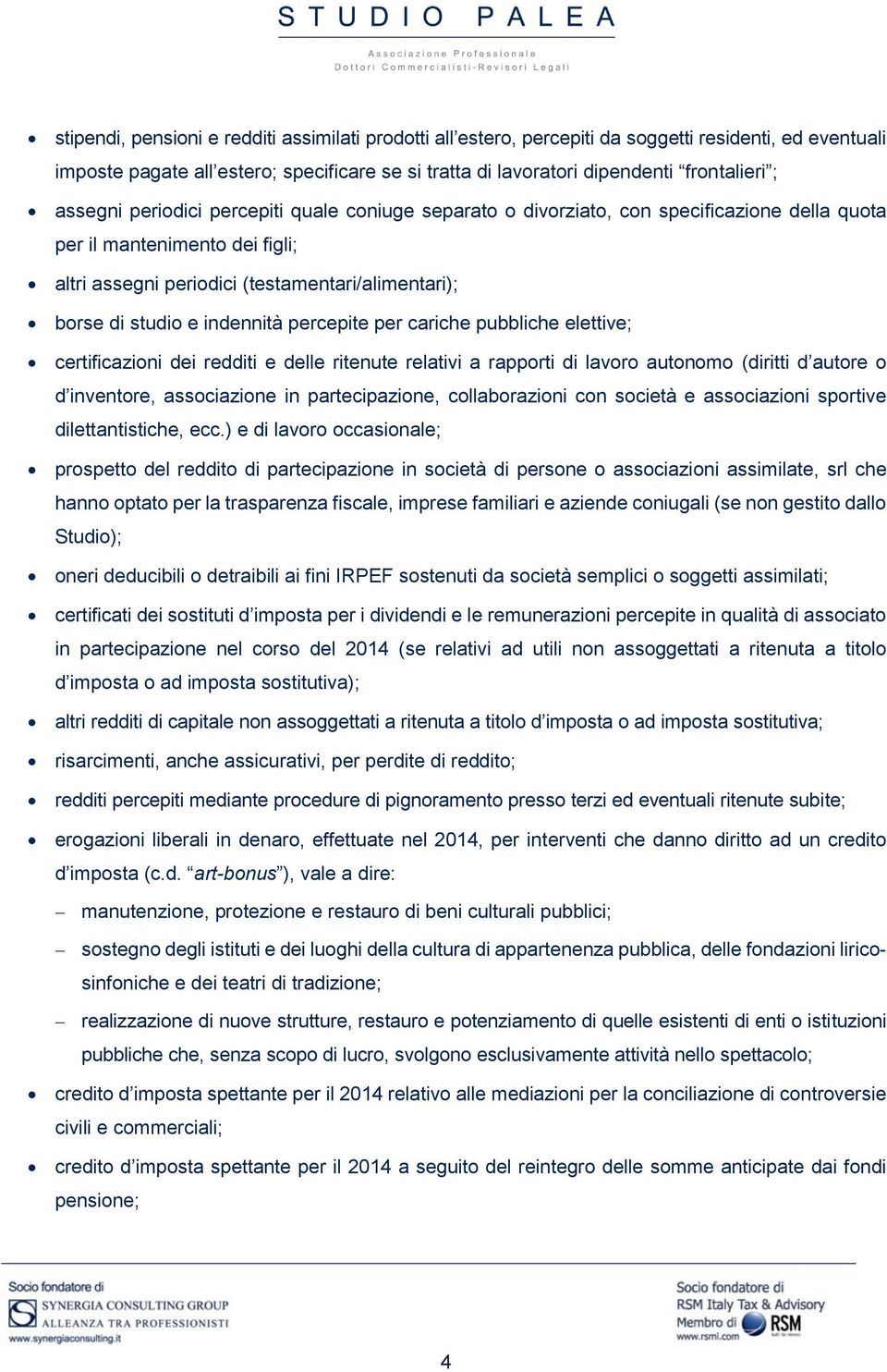 indennità percepite per cariche pubbliche elettive; certificazioni dei redditi e delle ritenute relativi a rapporti di lavoro autonomo (diritti d autore o d inventore, associazione in partecipazione,