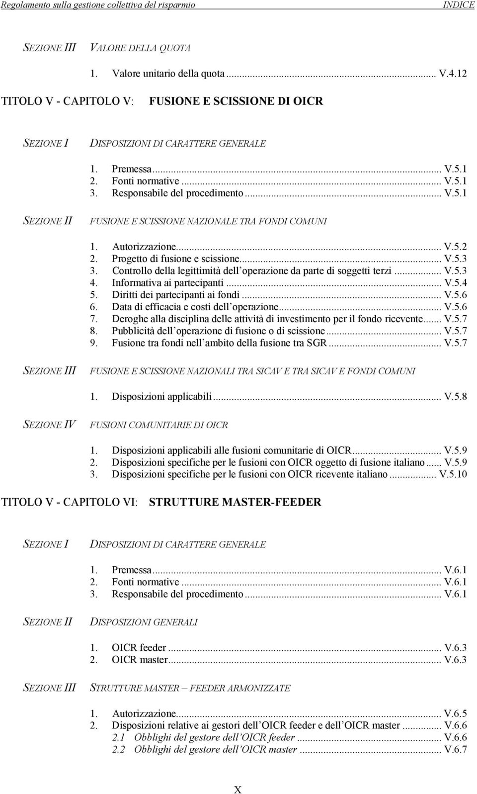 Controllo della legittimità dell operazione da parte di soggetti terzi... V.5.3 4. Informativa ai partecipanti... V.5.4 5. Diritti dei partecipanti ai fondi... V.5.6 6.