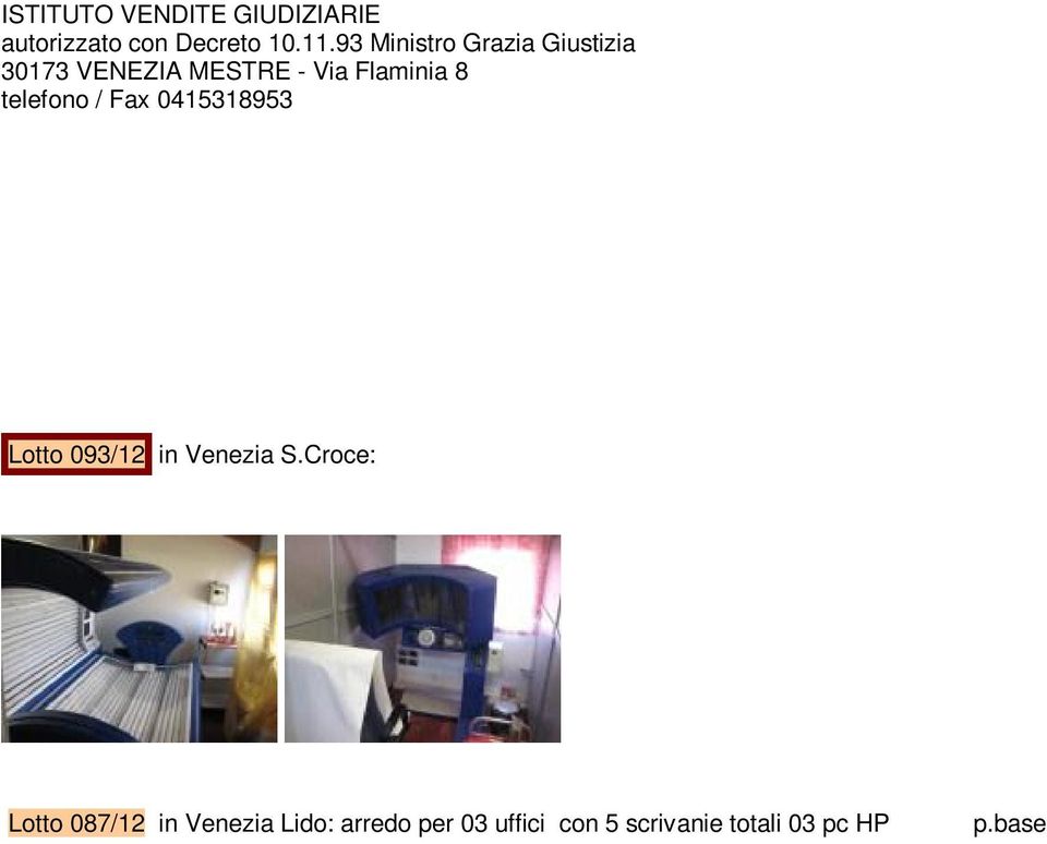 000,00 Lotto 087/12 in Venezia Lido: arredo per 03 uffici con 5 scrivanie totali 03 pc HP p.base. 1.