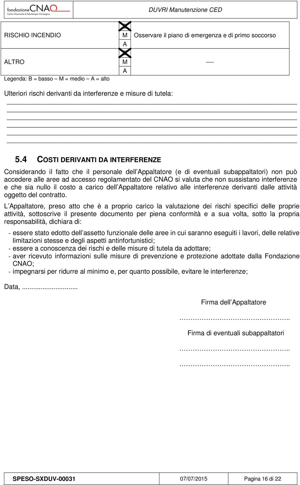 non sussistano interferenze e che sia nullo il costo a carico dell Appaltatore relativo alle interferenze derivanti dalle attività oggetto del contratto.