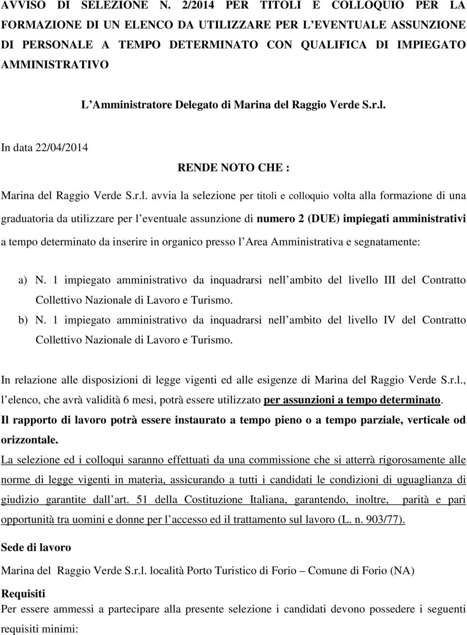 Delegato di Marina del Raggio Verde S.r.l. In data 22/04/2014 RENDE NOTO CHE : Marina del Raggio Verde S.r.l. avvia la selezione per titoli e colloquio volta alla formazione di una graduatoria da