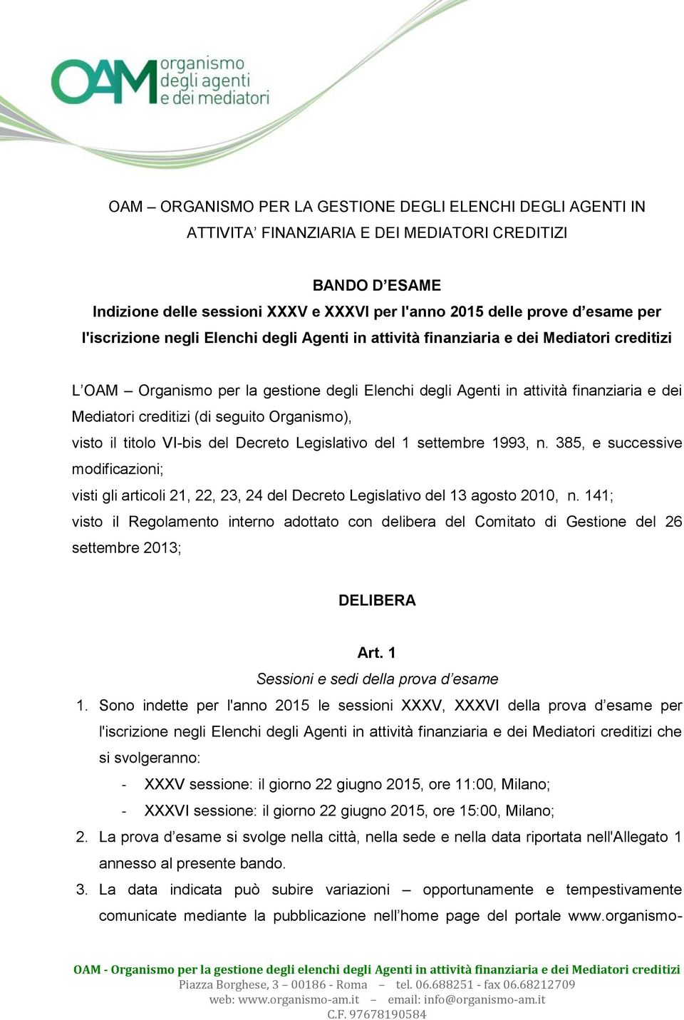 (di seguito Organismo), visto il titolo VI-bis del Decreto Legislativo del 1 settembre 1993, n.