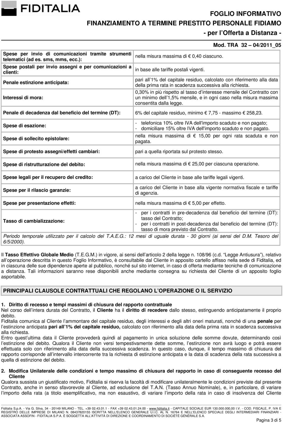 pari all 1% del capitale residuo, calcolato con riferimento alla data della prima rata in scadenza successiva alla richiesta.