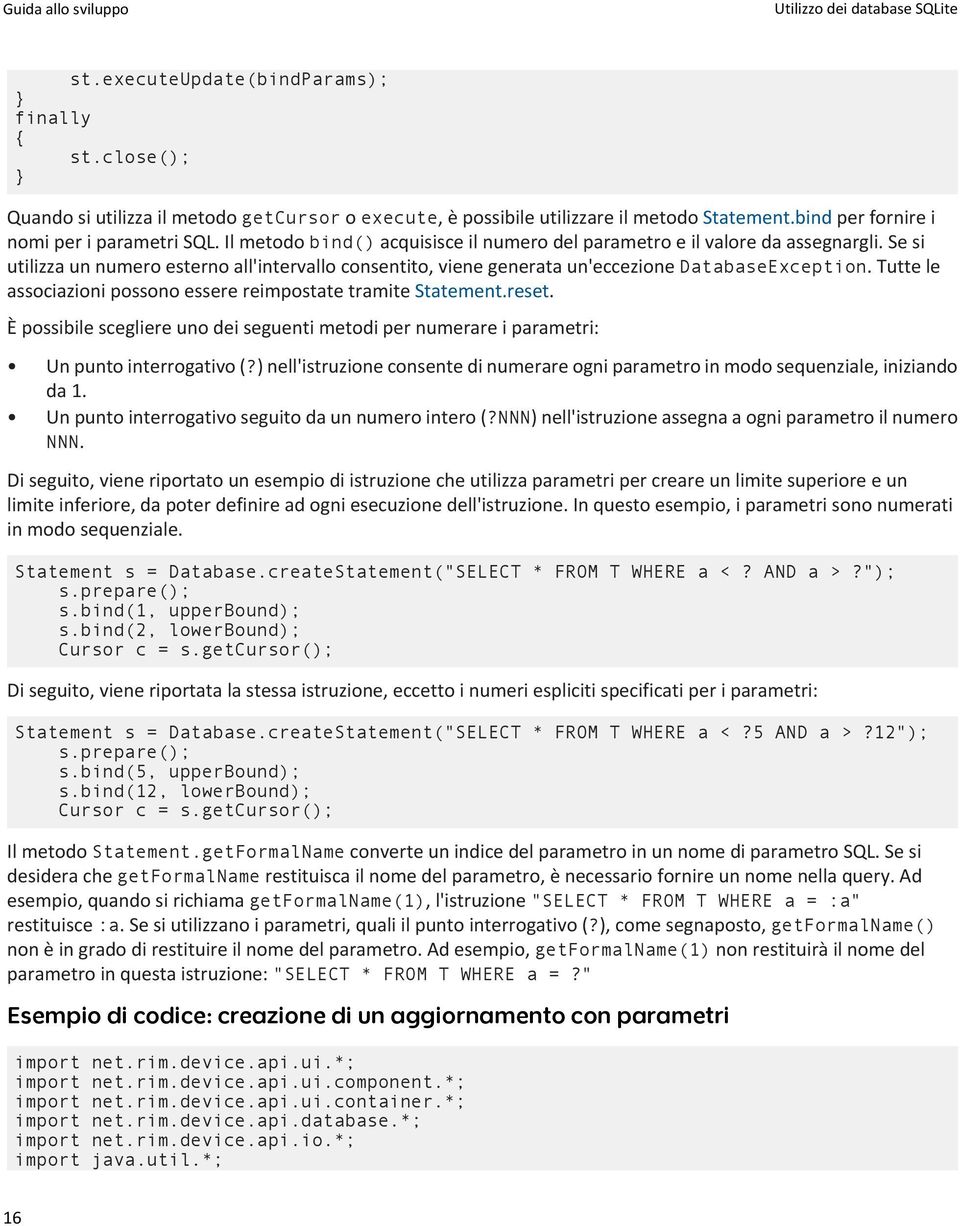 Se si utilizza un numero esterno all'intervallo consentito, viene generata un'eccezione DatabaseException. Tutte le associazioni possono essere reimpostate tramite Statement.reset.