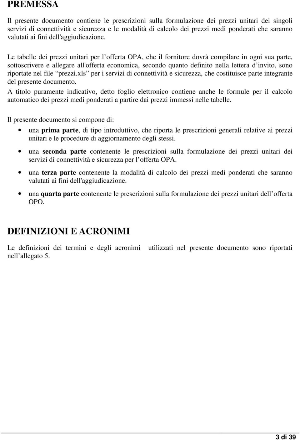 Le tabelle de prezz untar per l offerta OPA, che l forntore dovrà coplare n ogn sua parte, sottoscrvere e allegare all'offerta econoca, secondo quanto defnto nella lettera d nvto, sono rportate nel