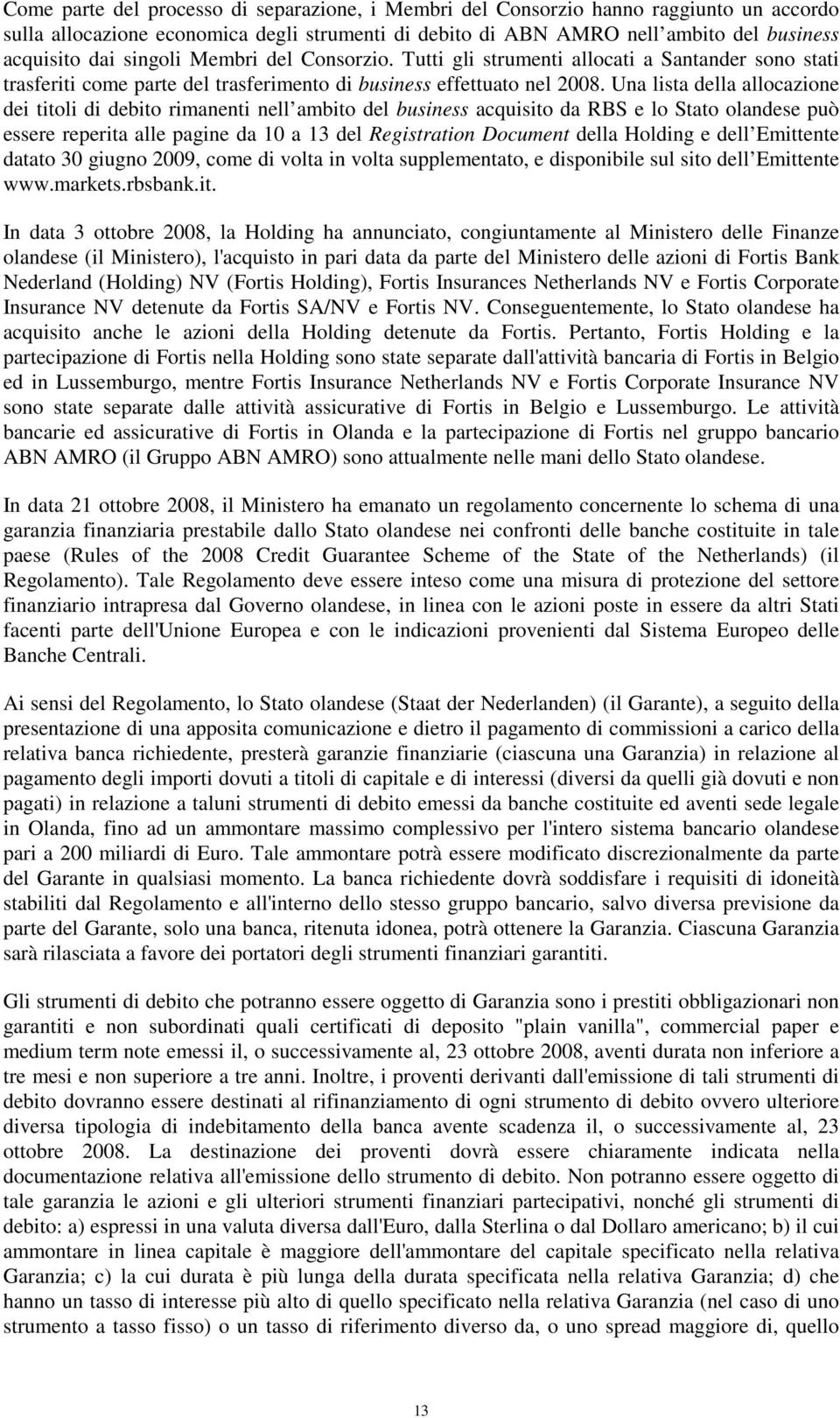 Una lista della allocazione dei titoli di debito rimanenti nell ambito del business acquisito da RBS e lo Stato olandese può essere reperita alle pagine da 10 a 13 del Registration Document della