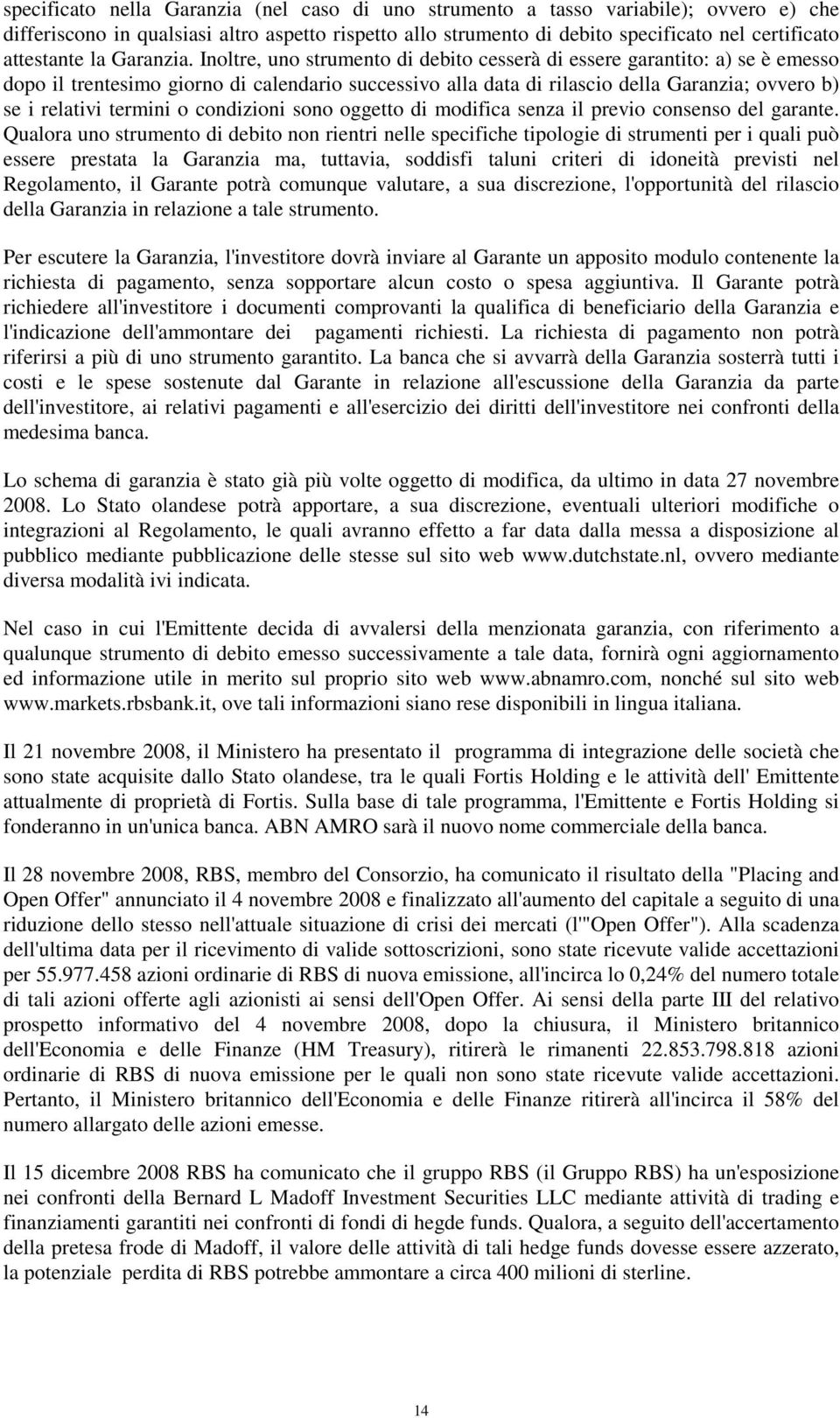 Inoltre, uno strumento di debito cesserà di essere garantito: a) se è emesso dopo il trentesimo giorno di calendario successivo alla data di rilascio della Garanzia; ovvero b) se i relativi termini o