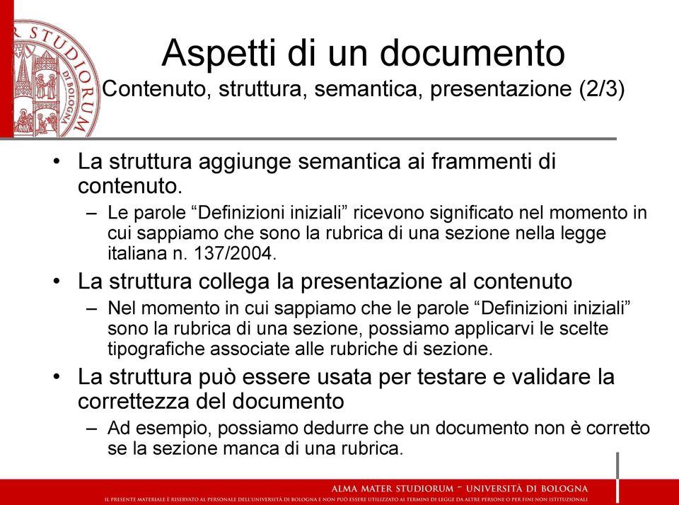 La struttura collega la presentazione al contenuto Nel momento in cui sappiamo che le parole Definizioni iniziali sono la rubrica di una sezione, possiamo applicarvi le