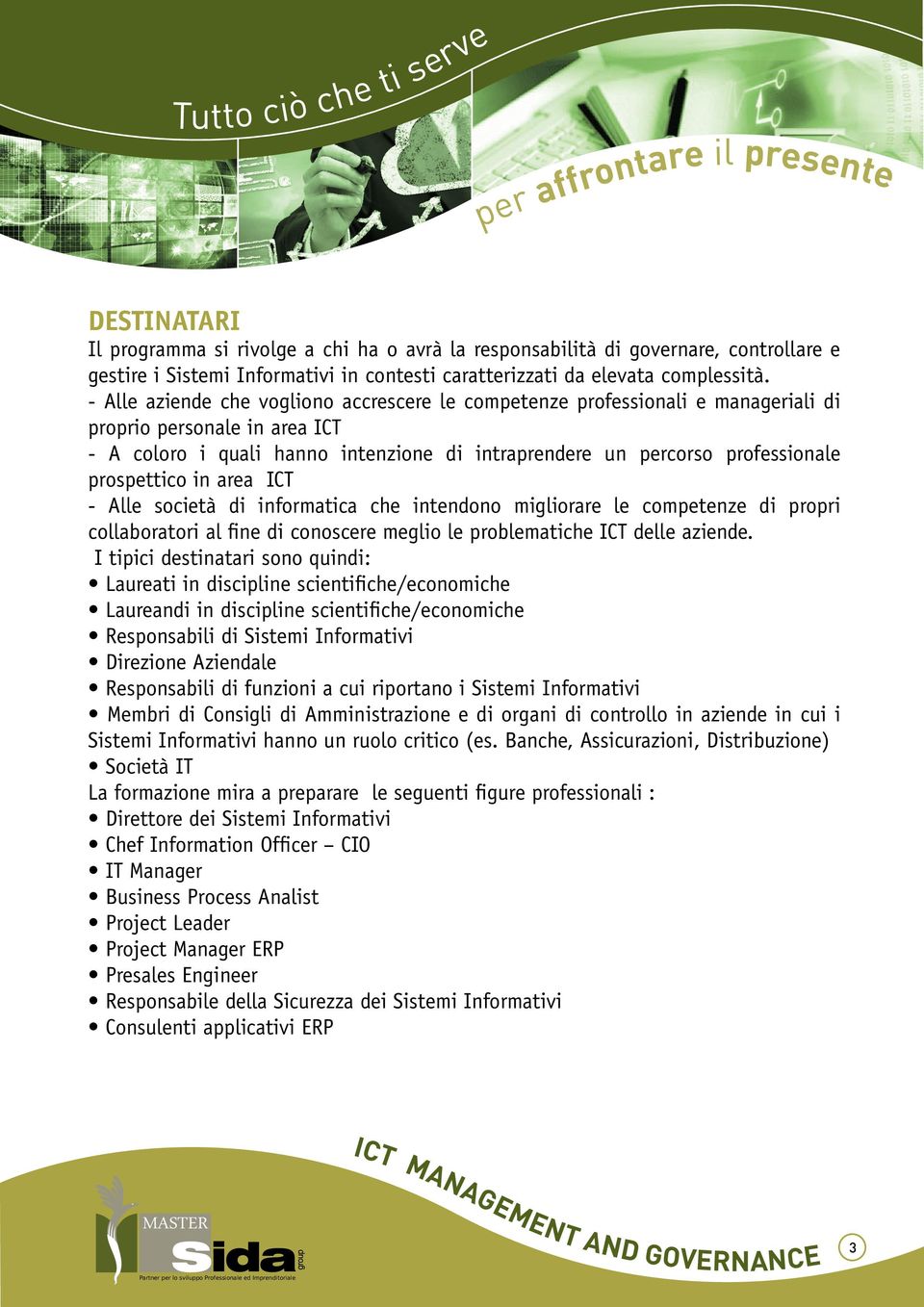 prospettico in area ICT - Alle società di informatica che intendono migliorare le competenze di propri collaboratori al fine di conoscere meglio le problematiche ICT delle aziende.