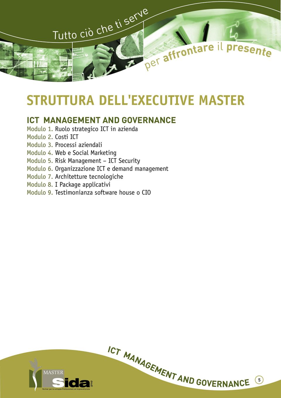 Risk Management ICT Security Modulo 6. Organizzazione ICT e demand management Modulo 7.