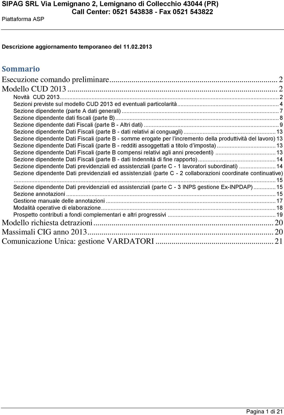 .. 8 Sezione dipendente dati Fiscali (parte B - Altri dati)... 9 Sezione dipendente Dati Fiscali (parte B - dati relativi ai conguagli).