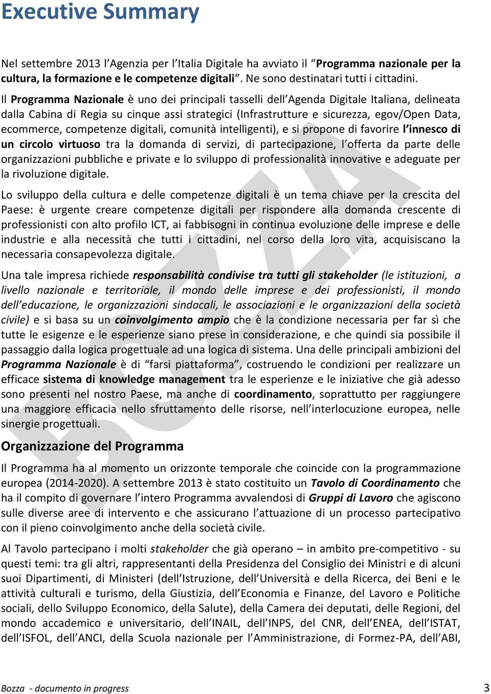 competenze digitali, comunità intelligenti), e si propone di favorire l innesco di un circolo virtuoso tra la domanda di servizi, di partecipazione, l offerta da parte delle organizzazioni pubbliche