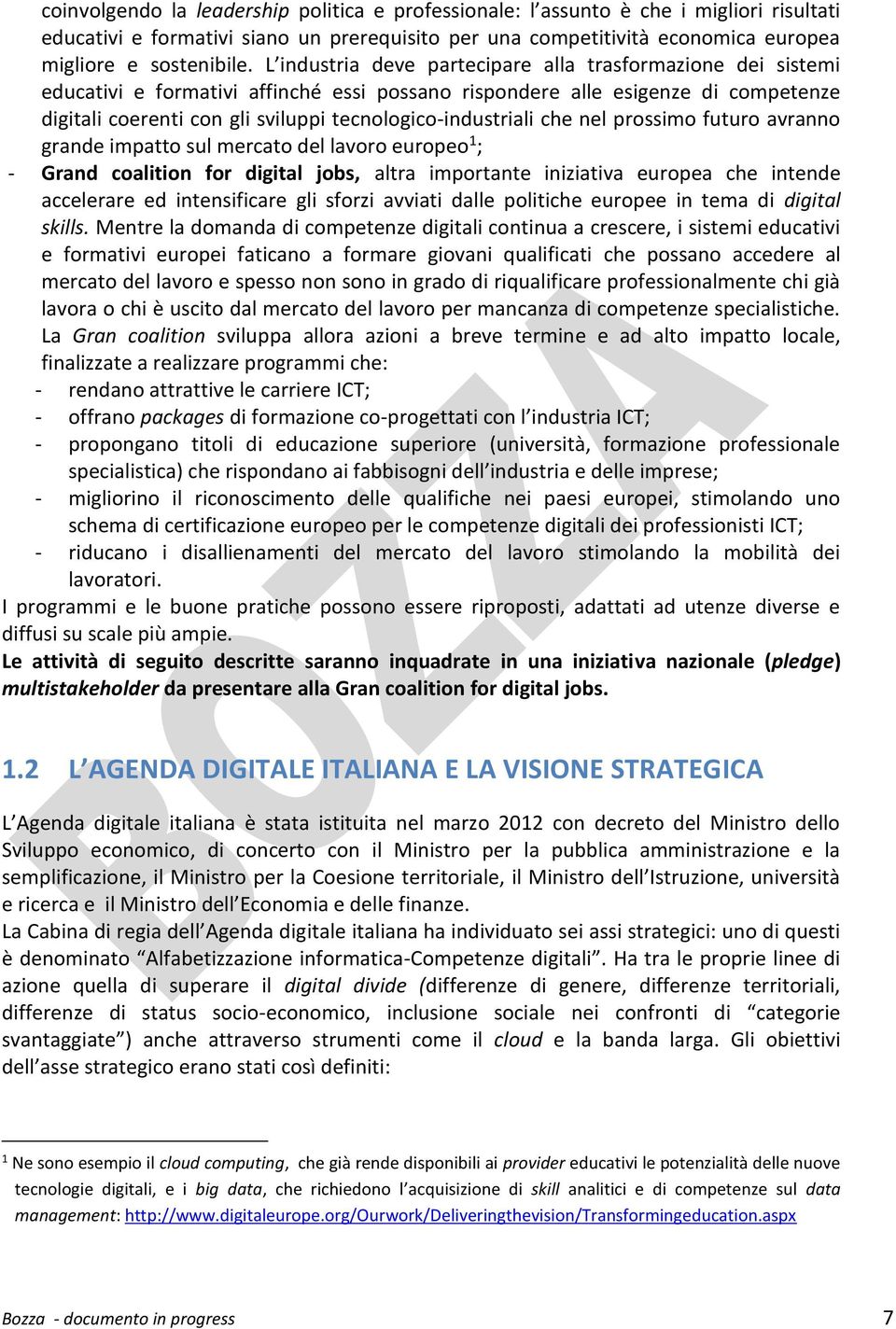 tecnologico-industriali che nel prossimo futuro avranno grande impatto sul mercato del lavoro europeo 1 ; - Grand coalition for digital jobs, altra importante iniziativa europea che intende