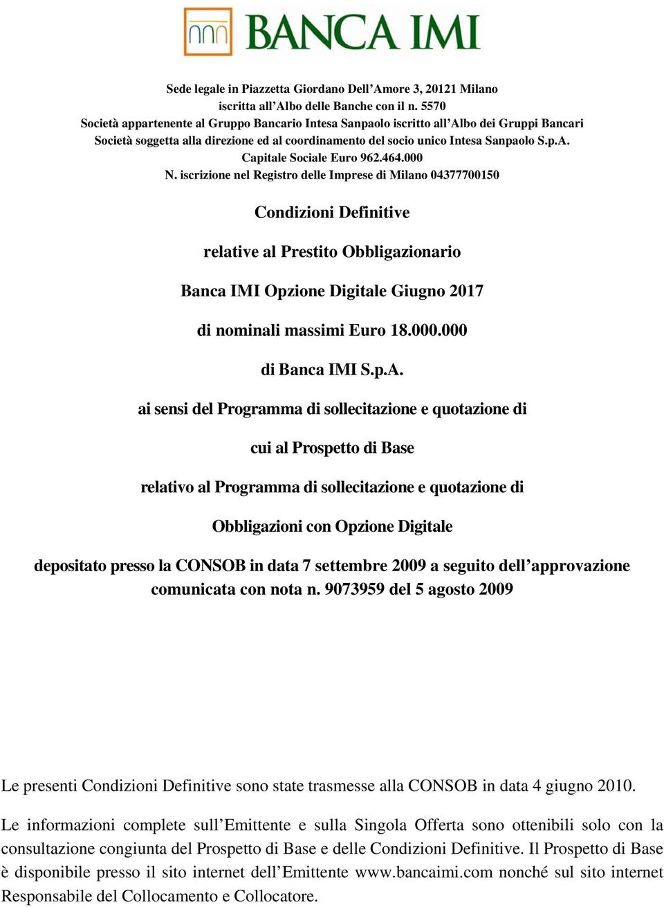 464.000 N. iscrizione nel Registro delle Imprese di Milano 04377700150 Condizioni Definitive relative al Prestito Obbligazionario Banca IMI Opzione Digitale Giugno 2017 di nominali massimi Euro 18.