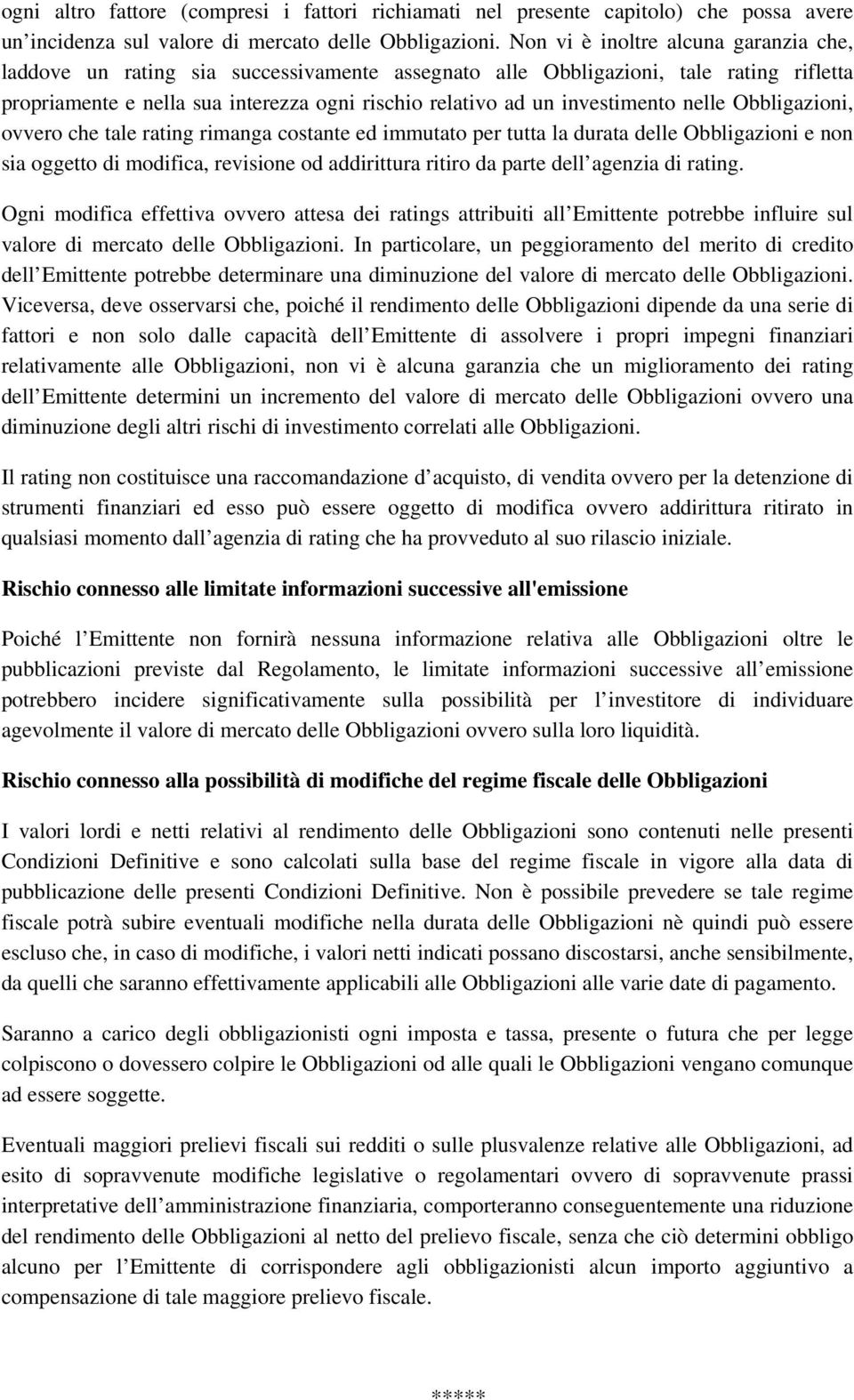 investimento nelle Obbligazioni, ovvero che tale rating rimanga costante ed immutato per tutta la durata delle Obbligazioni e non sia oggetto di modifica, revisione od addirittura ritiro da parte