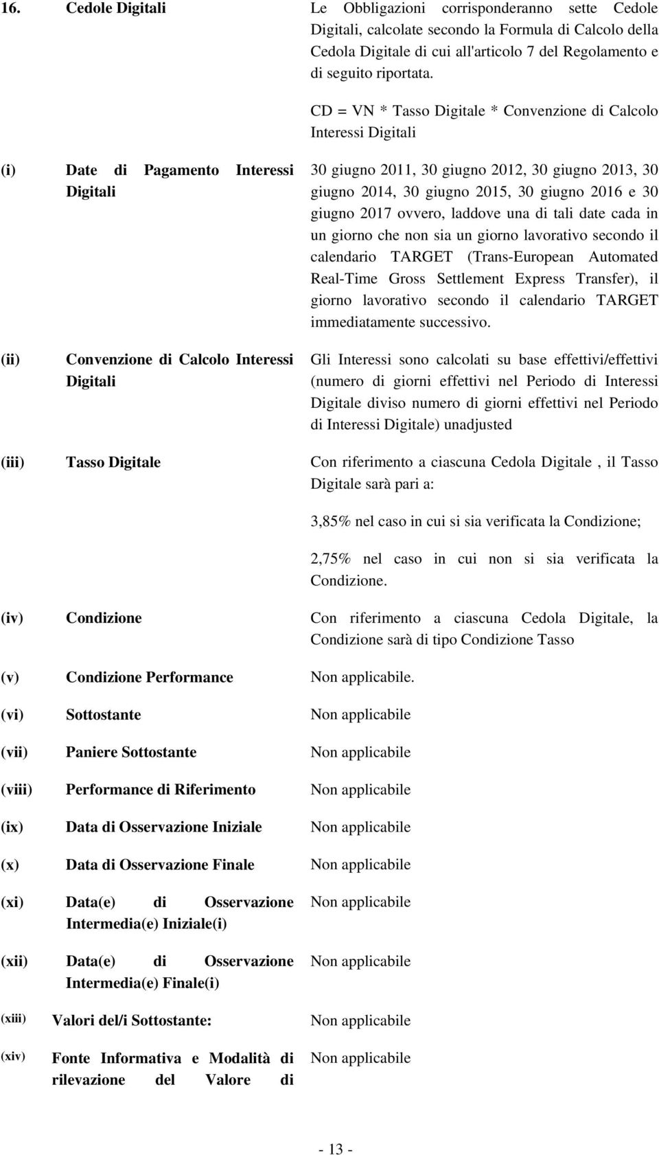 2016 e 30 giugno 2017 ovvero, laddove una di tali date cada in un giorno che non sia un giorno lavorativo secondo il calendario TARGET (Trans-European Automated Real-Time Gross Settlement Express