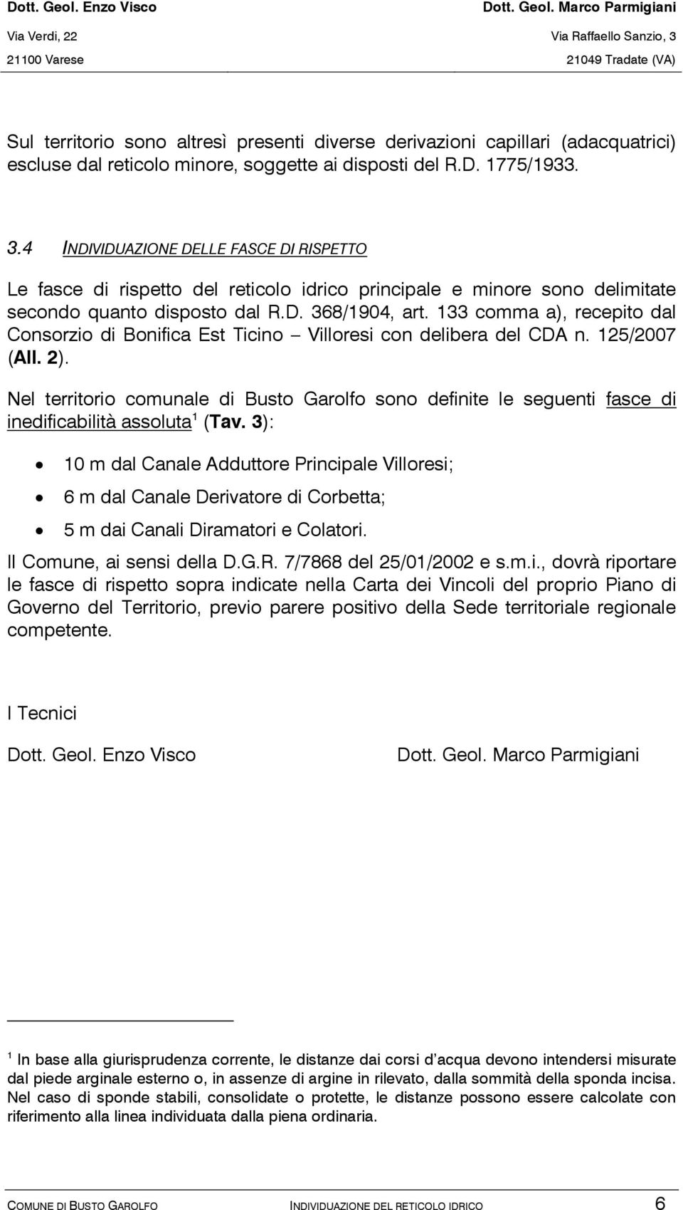 133 comma a), recepito dal Consorzio di Bonifica Est Ticino Villoresi con delibera del CDA n. 125/2007 (All. 2).