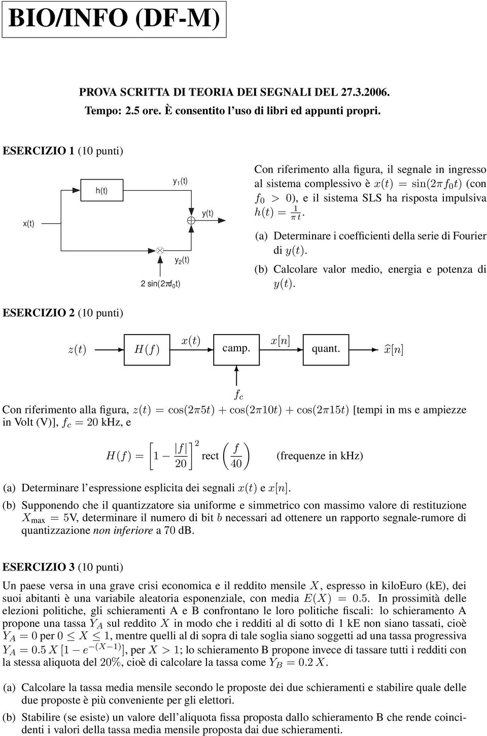 impulsiva h(t) = πt. (a) Determinare i coefficienti della serie di Fourier di y(t). (b) Calcolare valor medio, energia e potenza di y(t). ESERCIZIO (0 punti) x(t) z(t) H(f) camp. x[n] quant.