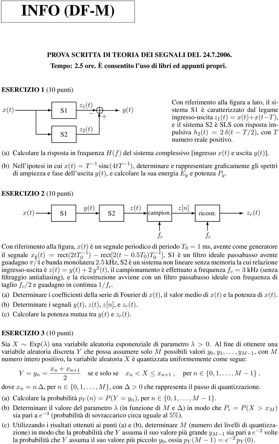 impulsiva h (t) = δ(t T/), con T numero reale positivo. (a) Calcolare la risposta in frequenza H(f) del sistema complessivo [ingresso x(t) e uscita y(t)].