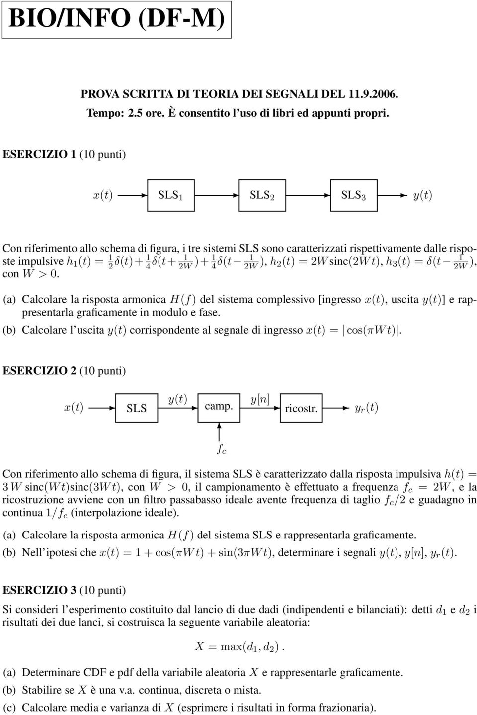 h (t) = W sinc(w t), h 3 (t) = δ(t W ), con W > 0. (a) Calcolare la risposta armonica H(f) del sistema complessivo [ingresso x(t), uscita y(t)] e rappresentarla graficamente in modulo e fase.