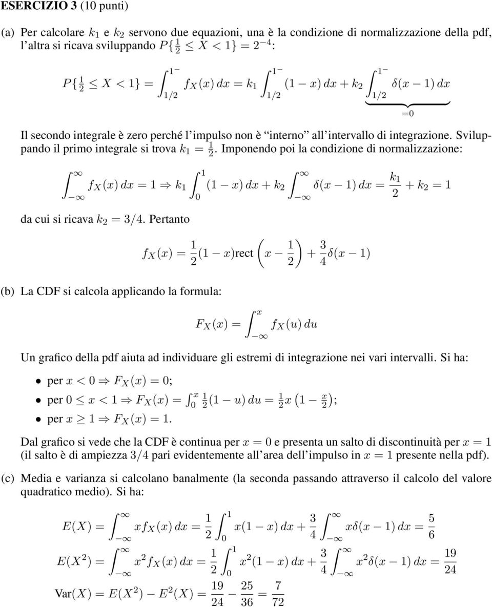 Imponendo poi la condizione di normalizzazione: f X (x) dx = k ( x) dx + k 0 da cui si ricava k = 3/4.