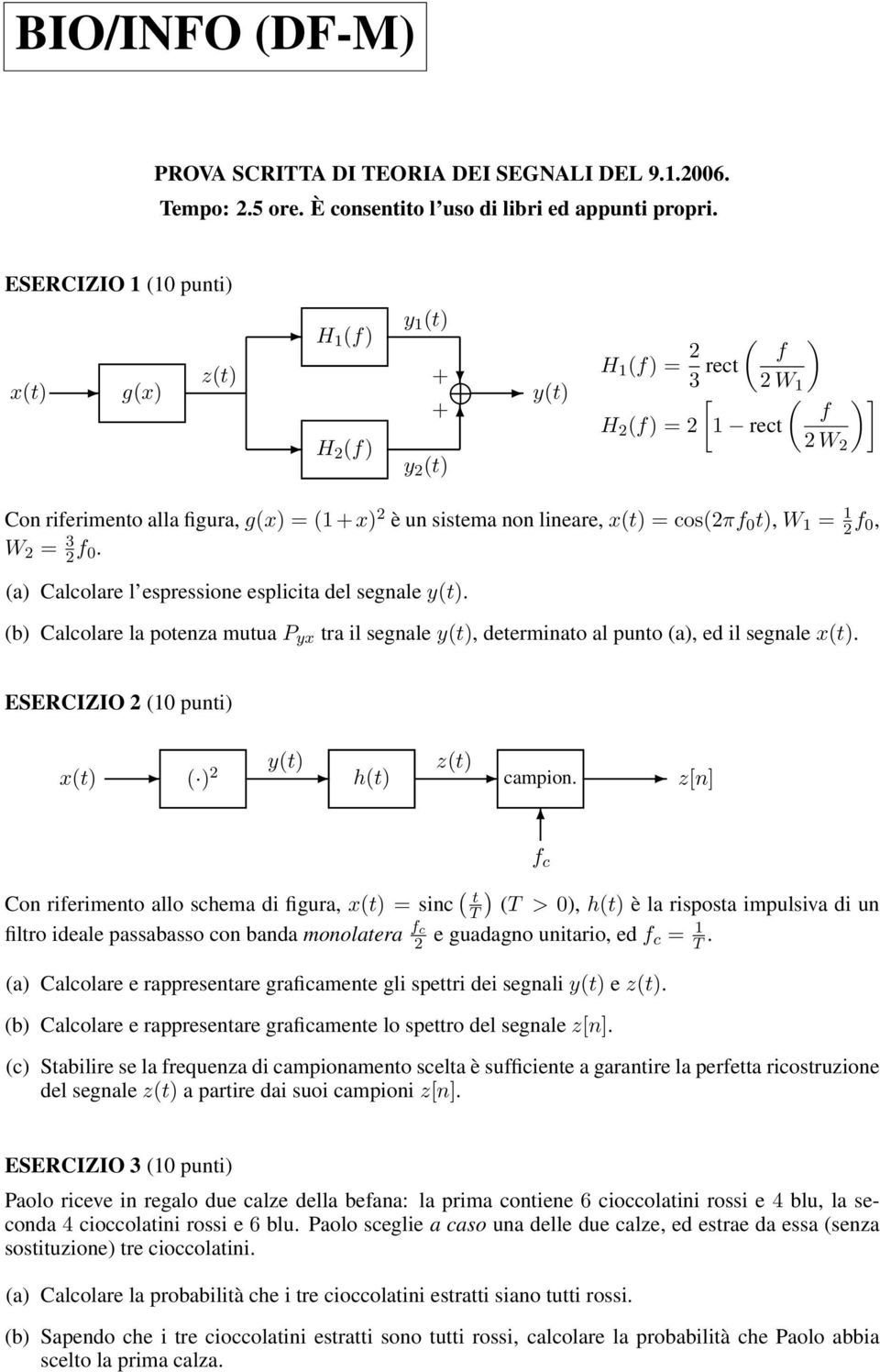 t), W = f 0, W = 3 f 0. (a) Calcolare l espressione esplicita del segnale y(t). (b) Calcolare la potenza mutua P yx tra il segnale y(t), determinato al punto (a), ed il segnale x(t).