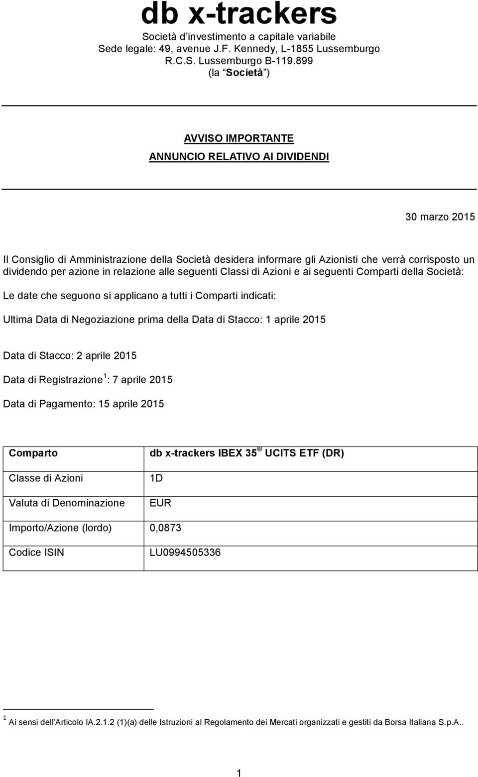 azione in relazione alle seguenti Classi di Azioni e ai seguenti Comparti della Società: Le date che seguono si applicano a tutti i Comparti indicati: Ultima Data di Negoziazione prima della Data di