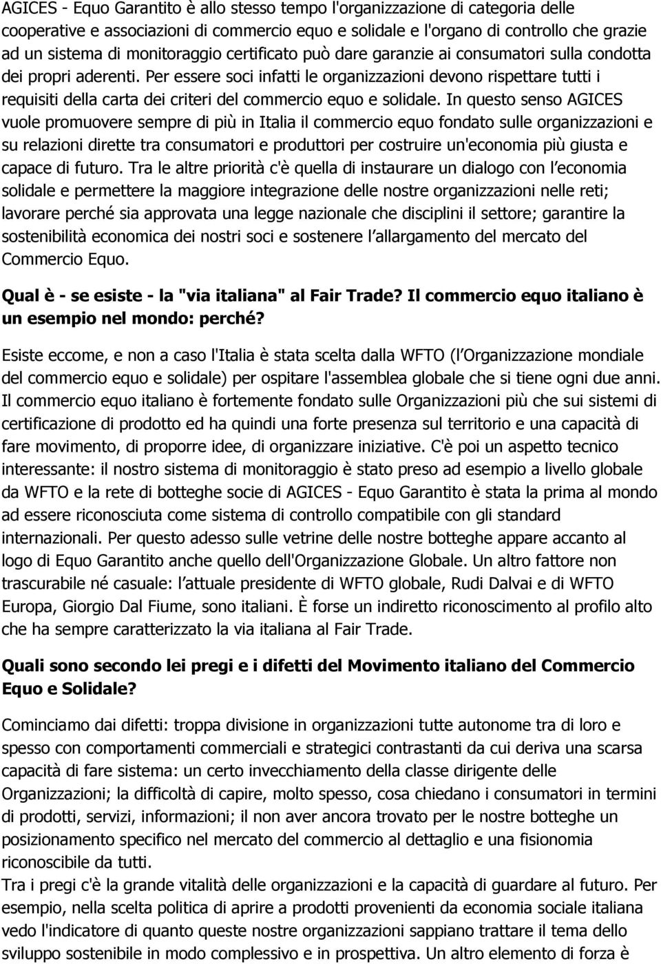 Per essere soci infatti le organizzazioni devono rispettare tutti i requisiti della carta dei criteri del commercio equo e solidale.