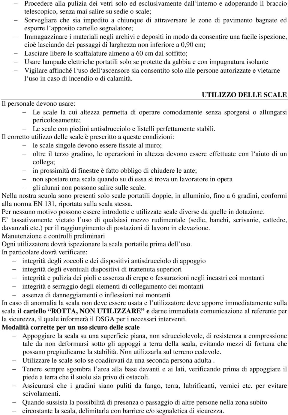 larghezza non inferiore a 0,90 cm; Lasciare libere le scaffalature almeno a 60 cm dal soffitto; Usare lampade elettriche portatili solo se protette da gabbia e con impugnatura isolante Vigilare