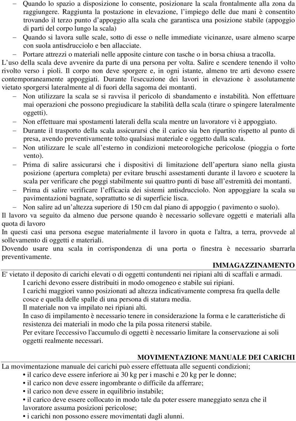 scala) Quando si lavora sulle scale, sotto di esse o nelle immediate vicinanze, usare almeno scarpe con suola antisdrucciolo e ben allacciate.