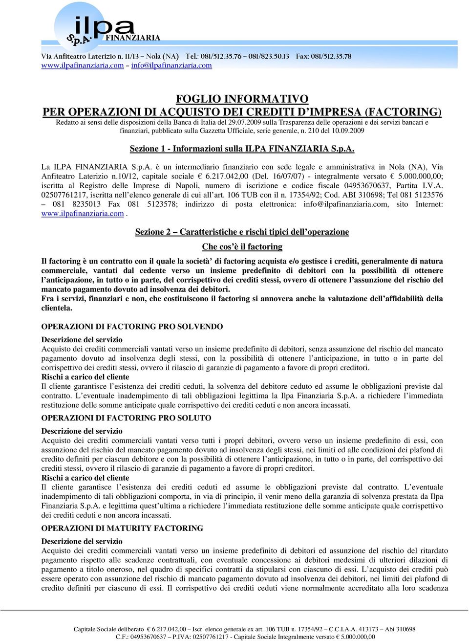 2009 sulla Trasparenza delle operazioni e dei servizi bancari e finanziari, pubblicato sulla Gazzetta Ufficiale, serie generale, n. 210 del 10.09.2009 Sezione 1 - Informazioni sulla ILPA FINANZIARIA S.