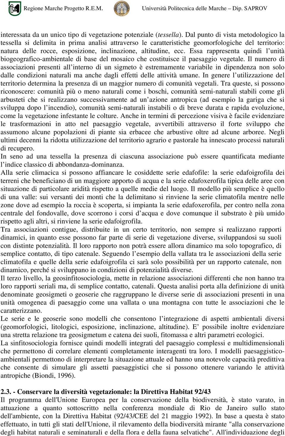 Essa rappresenta quindi l unità biogeografico-ambientale di base del mosaico che costituisce il paesaggio vegetale.