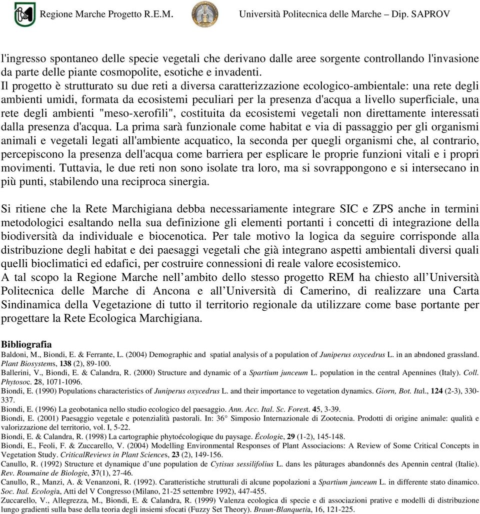 una rete degli ambienti "meso-xerofili", costituita da ecosistemi vegetali non direttamente interessati dalla presenza d'acqua.