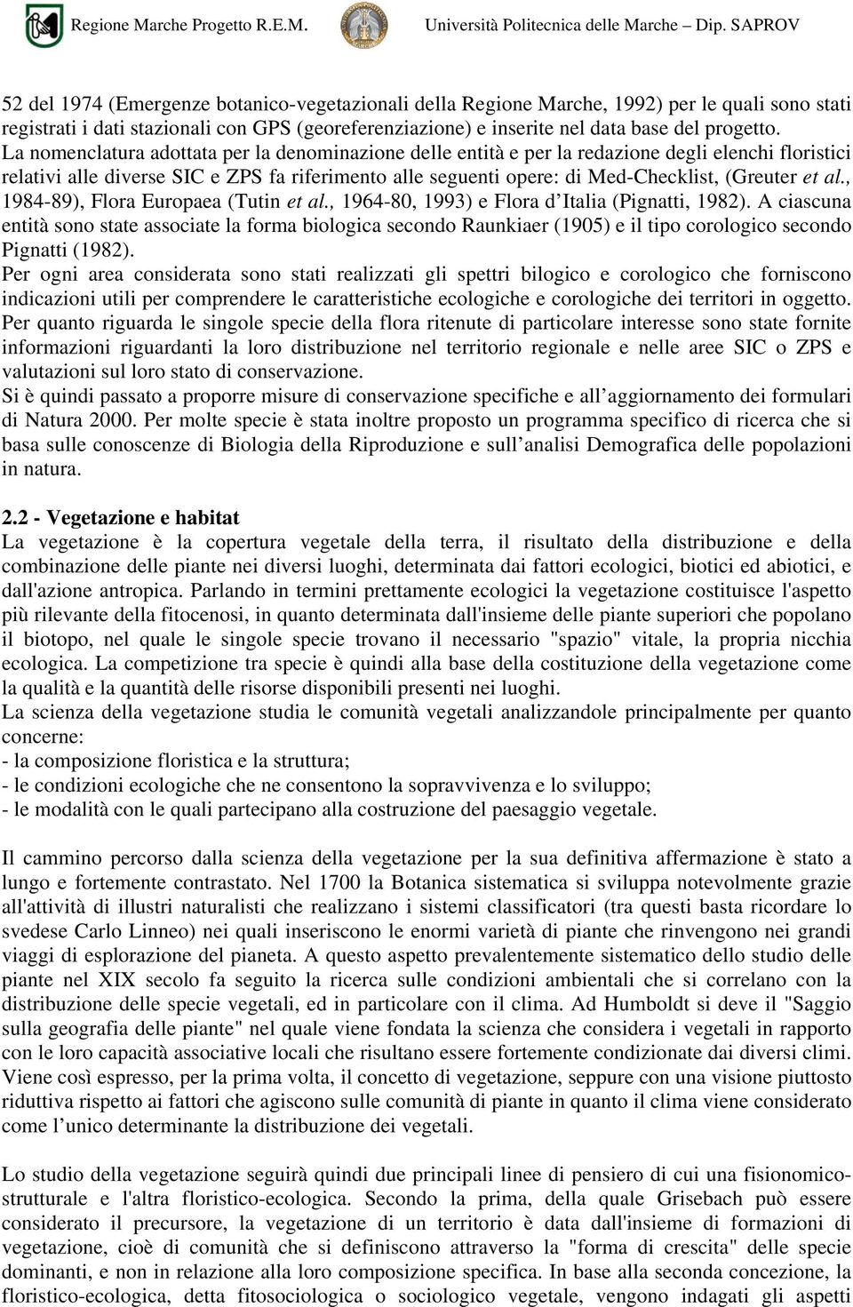 et al., 1984-89), Flora Europaea (Tutin et al., 1964-80, 1993) e Flora d Italia (Pignatti, 1982).