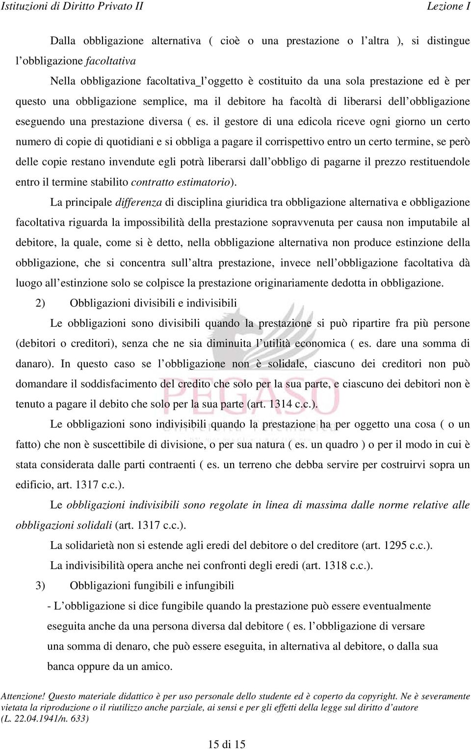 il gestore di una edicola riceve ogni giorno un certo numero di copie di quotidiani e si obbliga a pagare il corrispettivo entro un certo termine, se però delle copie restano invendute egli potrà