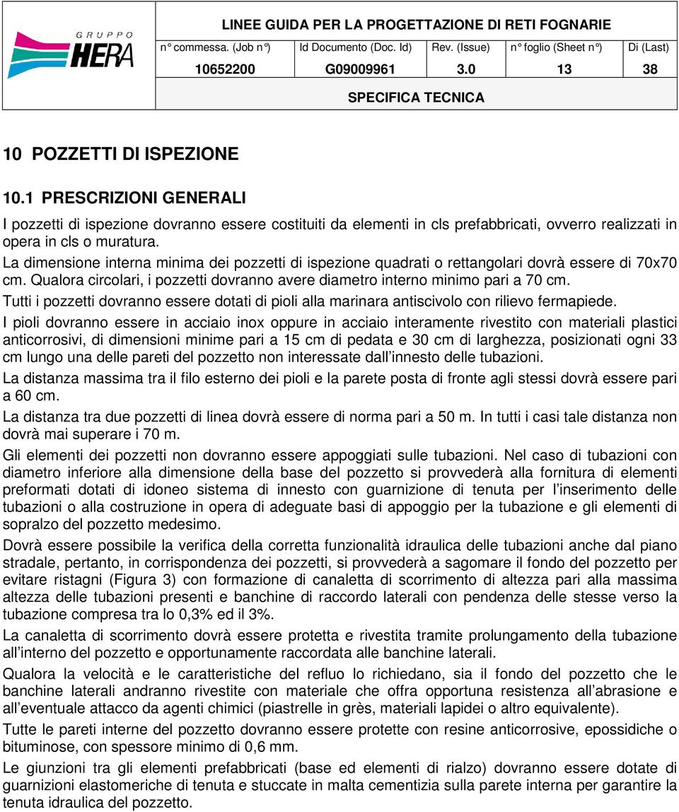 Tutti i pozzetti dovranno essere dotati di pioli alla marinara antiscivolo con rilievo fermapiede.